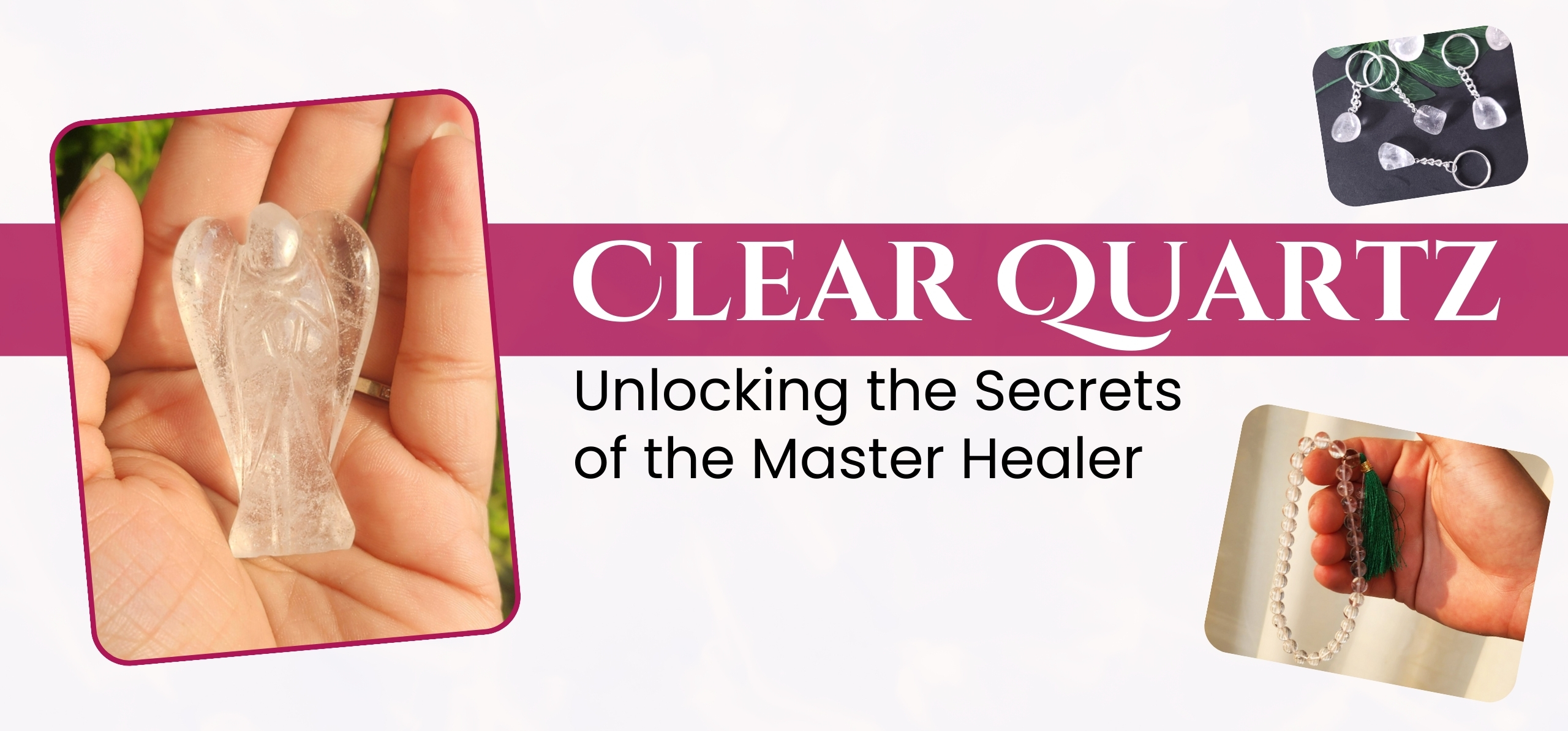 Clear Quartz Crystal: Unlocking the Secrets of the Master Healer