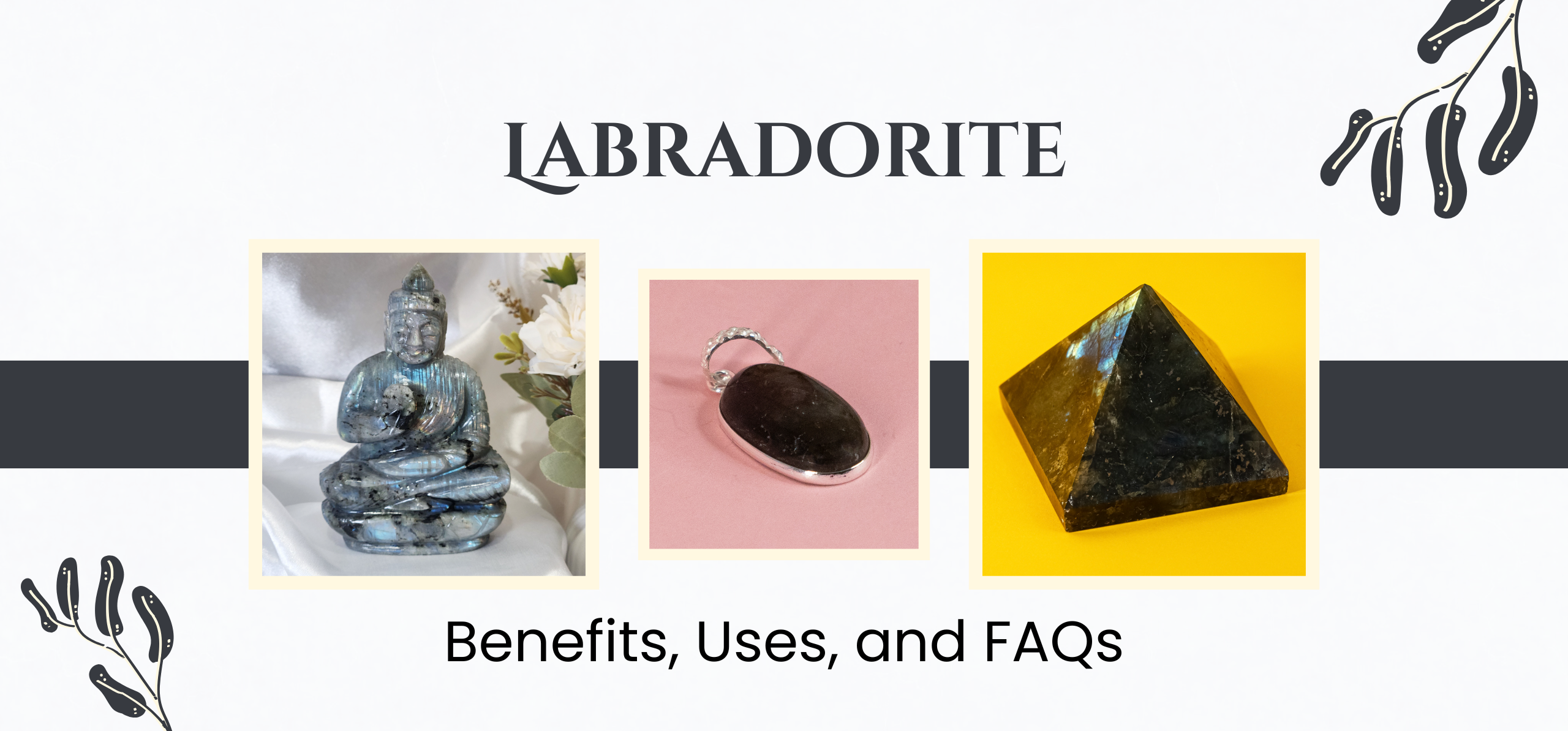 Labradorite: Benefit, Uses, FAQs