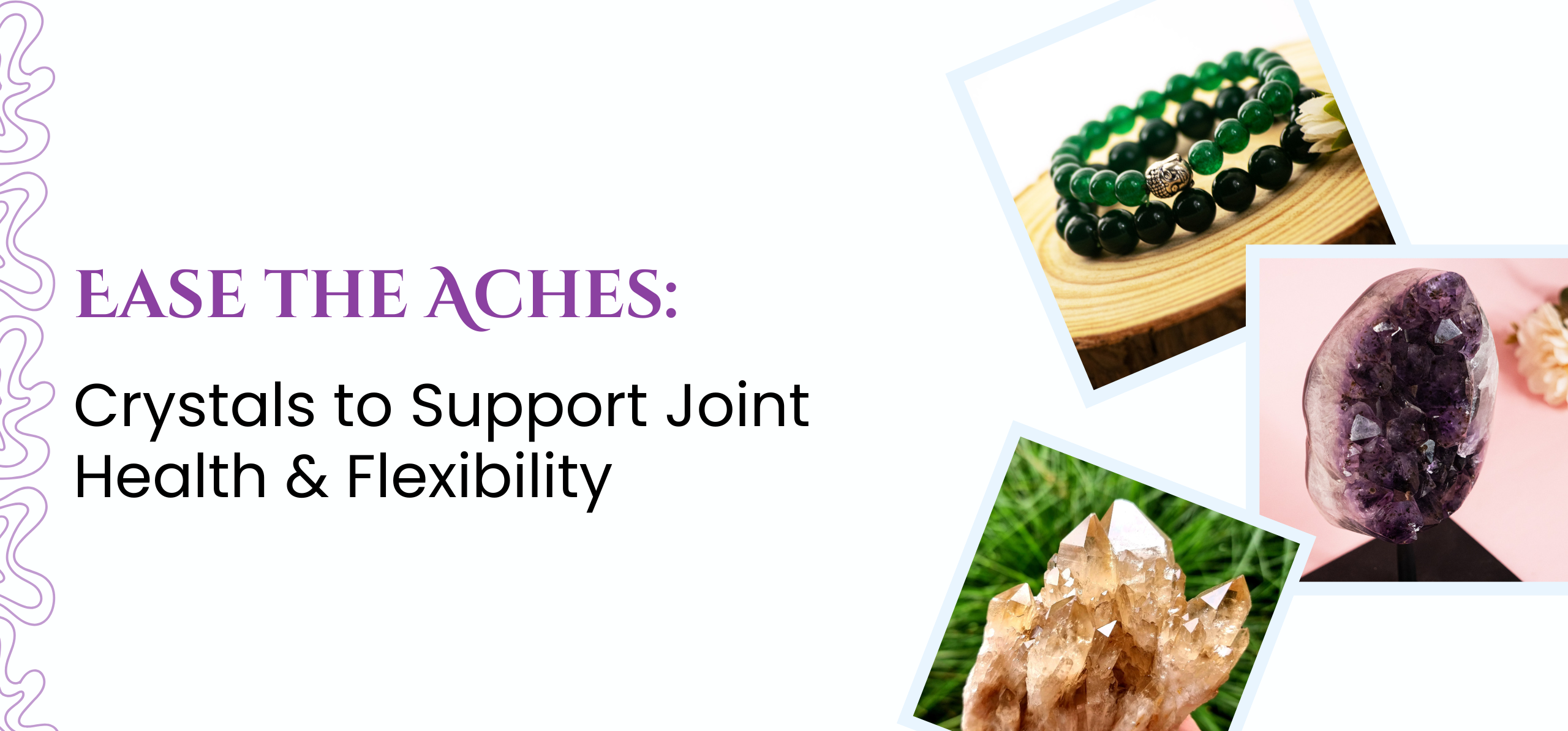 Ease the Aches: Crystals to Support Joint Health & Flexibility
