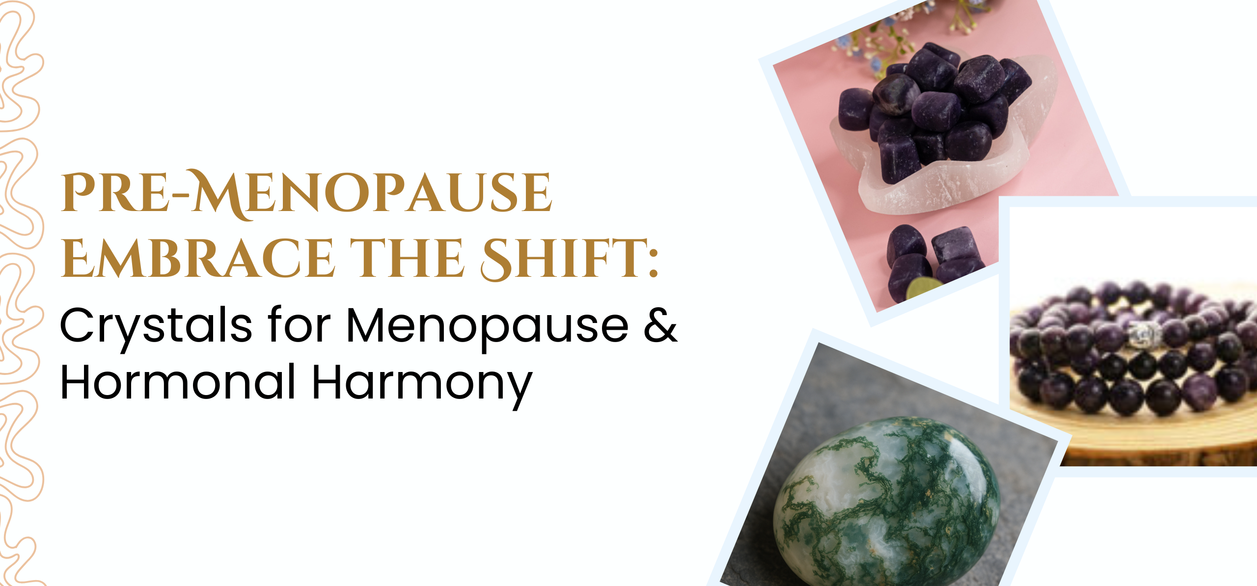 Pre-Menopause: Embrace the Shift with Crystals for Hormonal Harmony